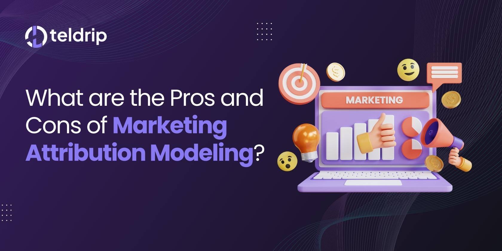 What are the Pros and Cons of Marketing Attribution Modelling? Explained
