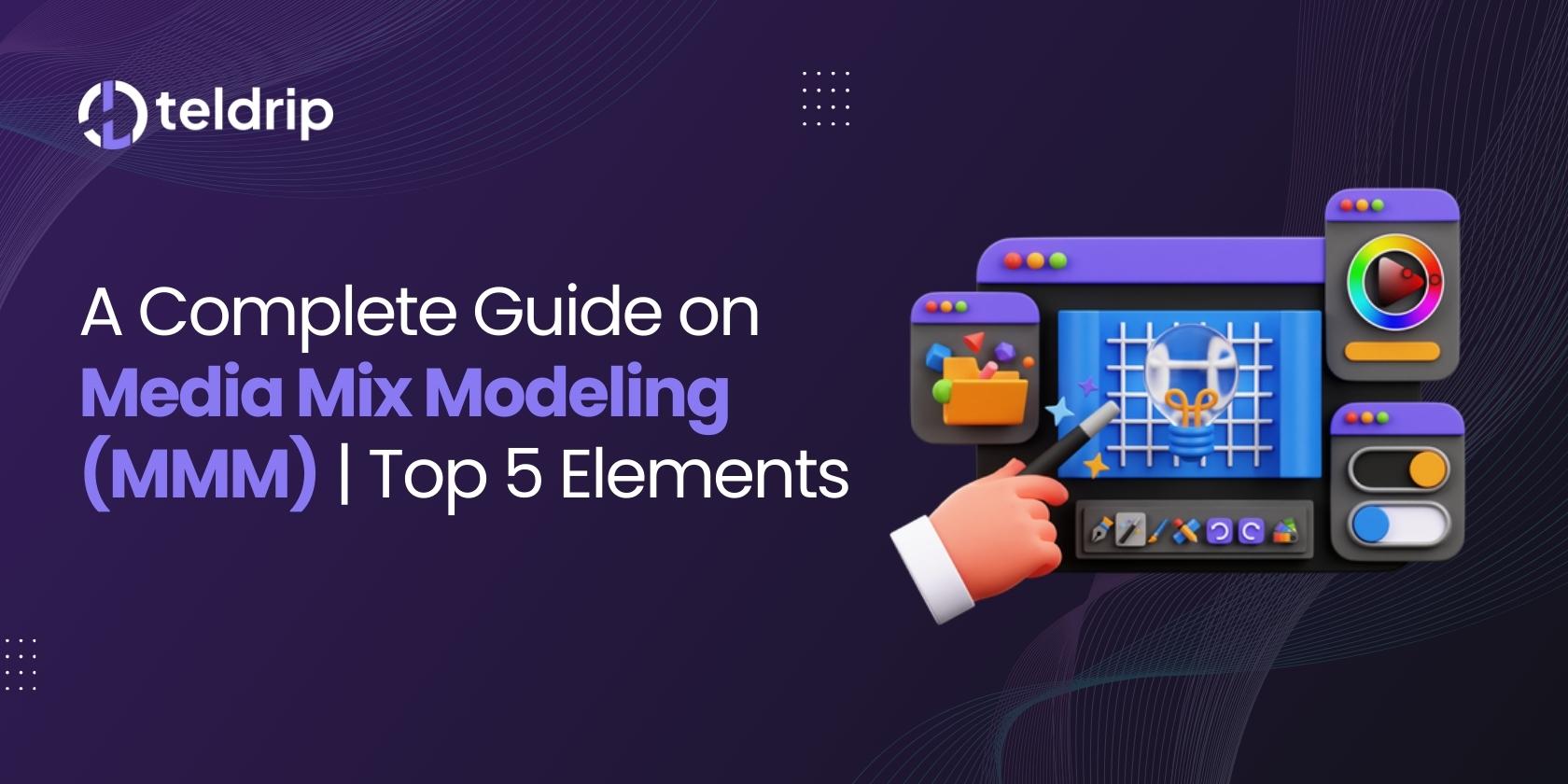 A Complete Guide on Media Mix Modeling (MMM) | Top 5 Elements