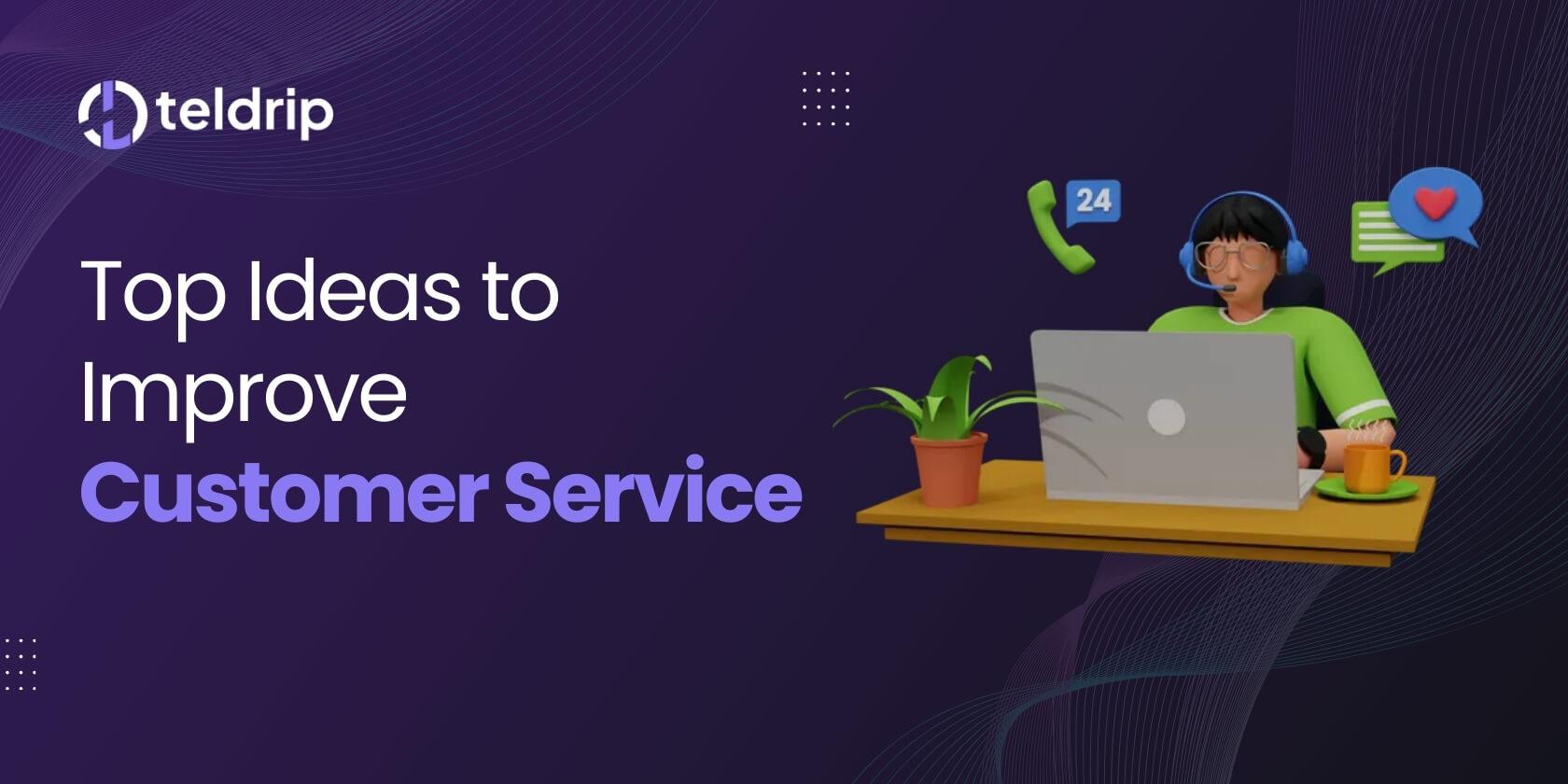 Top Ideas to Improve Customer Service | Best 7 Tips