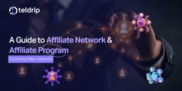 A Guide to Affiliate Network and Affiliate Program: Covering Main Aspects