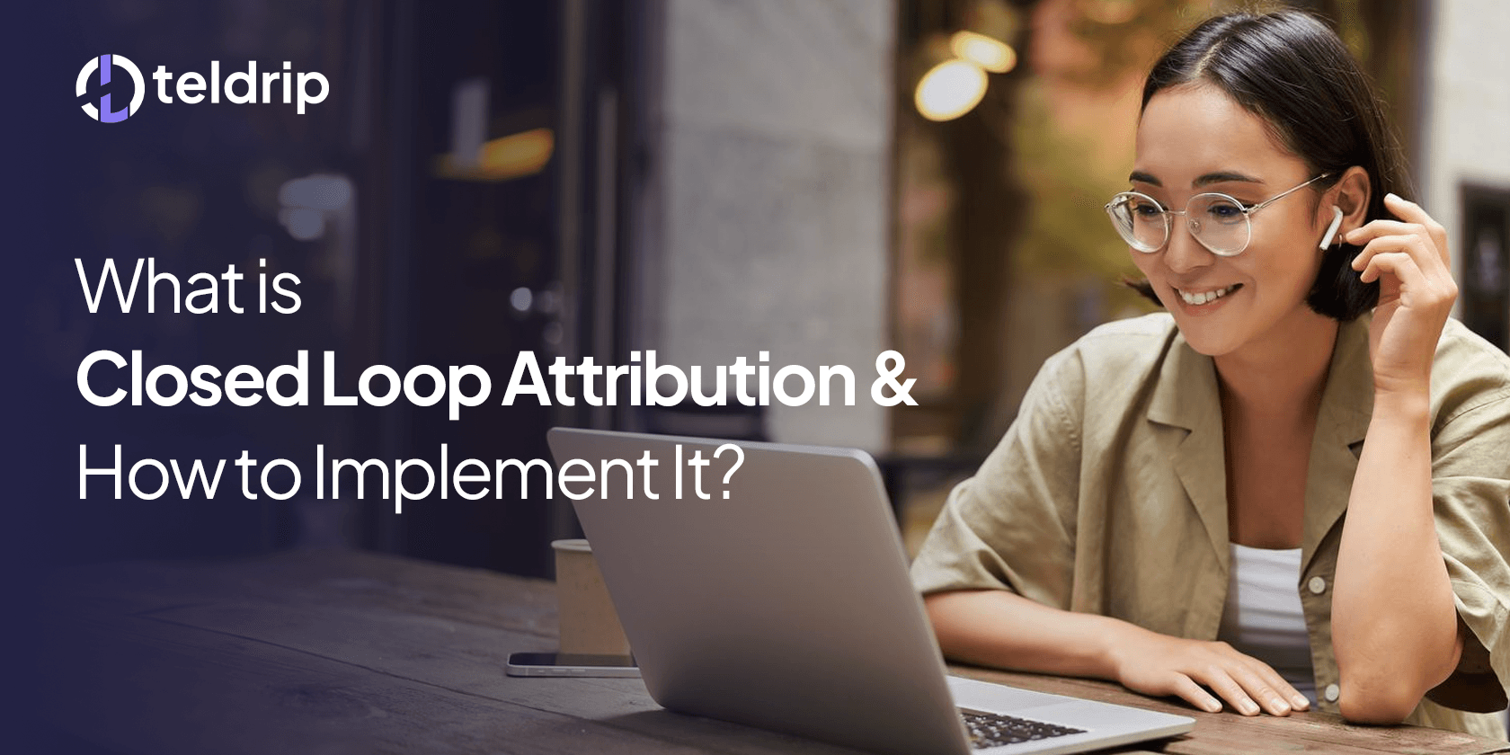 What is Closed Loop Attribution and How to Implement It?