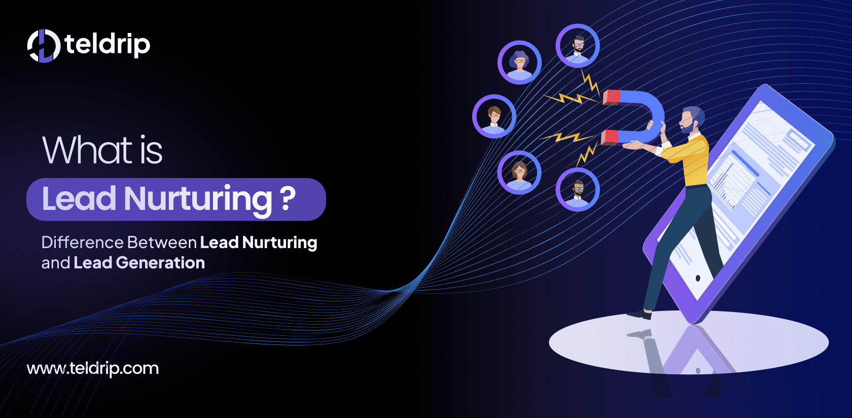 What is Lead Nurturing? Main Differences between Lead Nurturing and Lead Generation