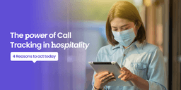 The Power of Call Tracking in Hospitality: 4 Reasons to Act Today
