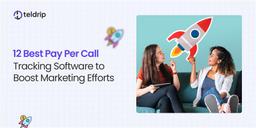 12 Best Pay Per Call Tracking Software to Boost Marketing Efforts