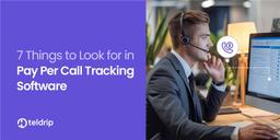 7 Things to Look for in Pay Per Call Tracking Software