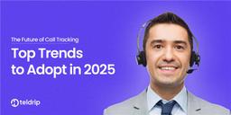 The Future of Call Tracking: Top Trends to Adopt in 2025