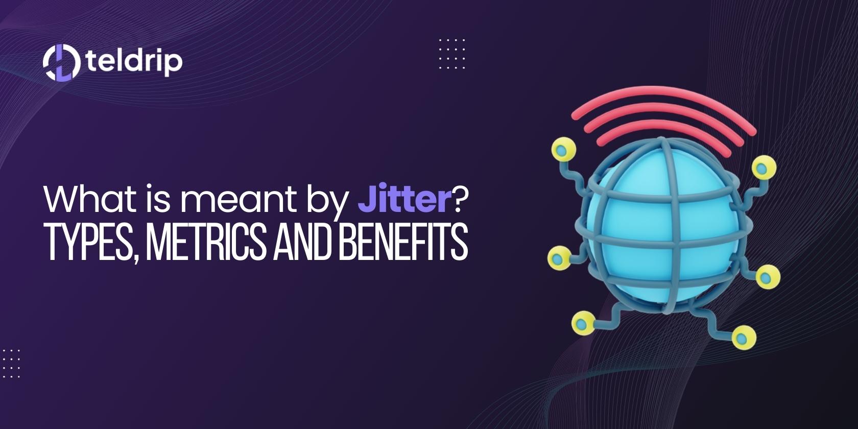 What is mean by Jitter? Types, Metrics and Benefits