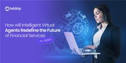 How will Intelligent Virtual Agents Redefine the Future of Financial Services in 2026?