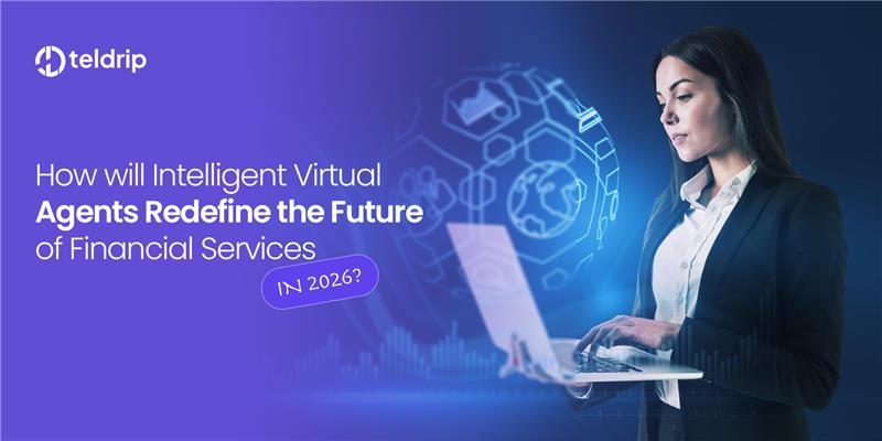 How will Intelligent Virtual Agents Redefine the Future of Financial Services in 2026?