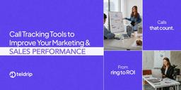 Call Tracking Tools to Improve Your Marketing and Sales Performance